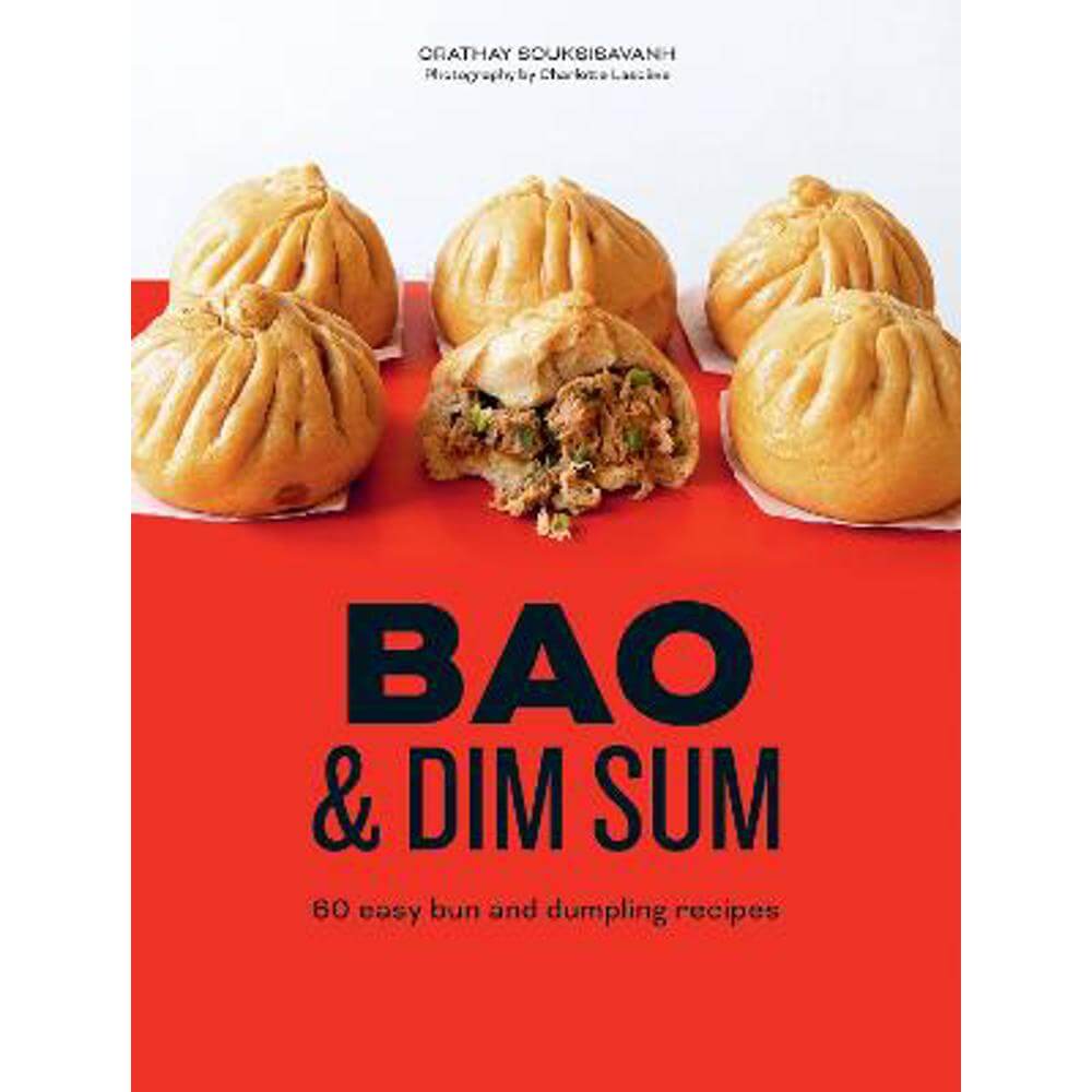 Bao & Dim Sum: 60 Easy Bun and Dumpling Recipes (Hardback) - Orathay Souksisavanh